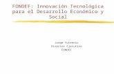 FONDEF: Innovación Tecnológica para el Desarrollo Económico y Social Jorge Yutronic Director Ejecutivo FONDEF.