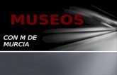 CON M DE MURCIA MUSEOS. Museos de Murcia ciudad: -Museo de la ciencia y el agua. -Museo hidráulico molinos del río. -Museo Ramón Gaya. -Museo de la Ciudad.