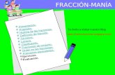 FRACCIÓN-MANÍA  Presentación. Presentación.  Propósito. Propósito.  Historia de las fracciones. Historia de las fracciones.  Definición de fracción.