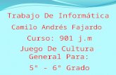 Trabajo De Informática Camilo Andrés Fajardo Juego De Cultura General Para: Curso: 901 j.m 5° - 6° Grado.