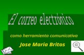 Como herramienta comunicativa Jose Maria Britos. Obviamente el correo electrónico no sólo es una forma bastante más rápida de comunicarse por escrito.