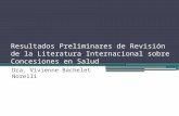 Resultados Preliminares de Revisión de la Literatura Internacional sobre Concesiones en Salud Dra. Vivienne Bachelet Norelli.