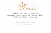 Evaluación del Fondo de Aportaciones para la Seguridad Pública FASP Morelos Presentación final Julio 2014.