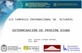 Act. Carlos Lozano Nathal, FCA, MAO DETERMINACIÓN DE PENSIÓN DIGNA III SIMPOSIO INTERNACIONAL DE ACTUARÍA.