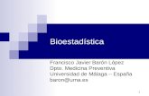 1 Bioestadística Francisco Javier Barón López Dpto. Medicina Preventiva Universidad de Málaga – España baron@uma.es.