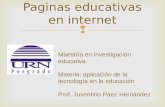 Paginas educativas en internet Maestría en investigación educativa Materia: aplicación de la tecnología en la educación Prof. Juventino Páez Hernández.