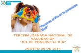 TERCERA JORNADA NACIONAL DE VACUNACIÓN “DIA DE PONERSE AL DÍA” AGOSTO 30 DE 2014.