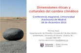 Dimensiones éticas y culturales del cambio climático Conferencia magistral, Universidad Autónoma de Madrid 18 de diciembre 2013 Thomas Heyd Departamento.