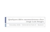 Quelques idées saussuriennes chez Jorge Luis Borges Estanislao Sofía – Université de Paris X – Nanterre.