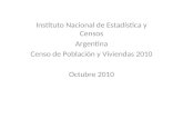 Instituto Nacional de Estadística y Censos Argentina Censo de Población y Viviendas 2010 Octubre 2010.