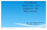 Pruebas medicas en Seguro de Personas Dr. Raúl Marín Martínez Octubre de 2014 26/03/2015 09:33 p.m.Elaboro: Dr. Raúl Marín Martínez.