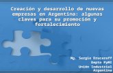 Creación y desarrollo de nuevas empresas en Argentina: algunas claves para su promoción y fortalecimiento Mg. Sergio Drucaroff Depto PyMI Unión Industrial.