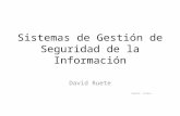 Sistemas de Gestión de Seguridad de la Información David Ruete Fuente: Inteco.