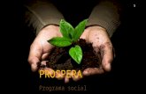 PROSPERA Programa social 1. El programa oportunidades se transforma en Prospera. Con ello, todos sus beneficiarios seguirán recibiendo los apoyos que.