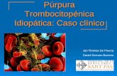 Púrpura Trombocitopénica Idiopática: Caso clínico Jan Thomas De Pourcq Daniel Serrano Barrena.