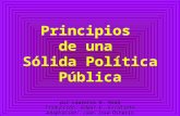 Principios de una Sólida Política Pública por Lawrence W. Reed Traducción: Edwar E. Escalante Adaptación: Juan José Ostériz.