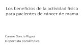 Los beneficios de la actividad física para pacientes de cáncer de mama Carme García Rigau Deportista paralímpica.