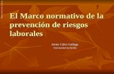 El Marco normativo de la prevención de riesgos laborales Javier Calvo Gallego Universidad de Sevilla Pr. Dr, D. Javier Calvo Gallego.