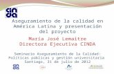 Aseguramiento de la calidad en América Latina y presentación del proyecto María José Lemaitre Directora Ejecutiva CINDA Seminario Aseguramiento de la Calidad: