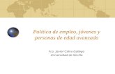 Política de empleo, jóvenes y personas de edad avanzada Fco. Javier Calvo Gallego Universidad de Sevilla.