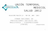UNIÓN TEMPORAL MEDICOL SALUD 2012 FONDO NACIONAL DE PRESTACIONES SOCIALES DEL MAGISTERIO – FIDUPREVISORA (FNPSM) SELECCIÓN PUBLICA LP - FNP SM - 003 -