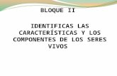 BLOQUE II IDENTIFICAS LAS CARACTERÍSTICAS Y LOS COMPONENTES DE LOS SERES VIVOS.
