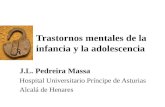 Trastornos mentales de la infancia y la adolescencia J.L. Pedreira Massa Hospital Universitario Príncipe de Asturias Alcalá de Henares.