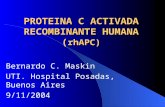 PROTEINA C ACTIVADA RECOMBINANTE HUMANA ( rhAPC) Bernardo C. Maskin UTI. Hospital Posadas, Buenos Aires 9/11/2004.