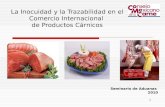 La Inocuidad y la Trazabilidad en el Comercio Internacional de Productos Cárnicos Seminario de Aduanas 2010 1.