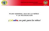 MINISTERIO DE COMUNICACIONES República de Colombia PLAN GENERAL DIA DE LA NIÑEZ Y LA RECREACION ¡Colombia, un país para los niños!