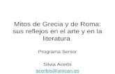 Mitos de Grecia y de Roma: sus reflejos en el arte y en la literatura Programa Senior Silvia Acerbi acerbis@unican.es.