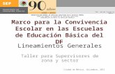 Marco para la Convivencia Escolar en las Escuelas de Educación Básica del DF Lineamientos Generales Taller para Supervisores de zona y sector Ciudad de.