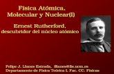 F­sica At³mica, Molecular y Nuclear(I) Felipe J. Llanes Estrada, fllanes@fis.ucm.es Departamento de F­sica Te³rica I, Fac. CC. F­sicas Ernest Rutherford,