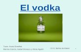 1 El vodka I.E.S. Bahía de Babel Marina García, Isabel Monaco y Alicia Agulló Tutor: Nuria Enseñat.