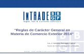 “Reglas de Carácter General en Materia de Comercio Exterior 2014” Lic. J. Antonio Barragán Cabral Socio de Comercio Exterior y Aduanas.
