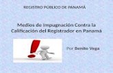 Medios de Impugnación Contra la Calificación del Registrador en Panamá Por Benito Vega REGISTRO PÚBLICO DE PANAMÁ.