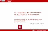 1 Seminarios y Formación II Jornadas Universitarias de Calidad y Bibliotecas La implantación de un sistema de calidad en el Consorcio Madroño Ianko López.