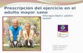 Prescripción del ejercicio en el adulto mayor sano Discapacidad y adulto mayor Adela Fernández Lidia Mendoza Karla flores.