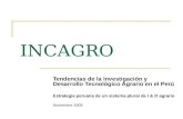 INCAGRO Tendencias de la Investigación y Desarrollo Tecnológico Agrario en el Perú Estrategia peruana de un sistema plural de I & D agrario Noviembre 2005.
