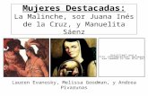 Mujeres Destacadas: La Malinche, sor Juana Inés de la Cruz, y Manuelita Sáenz Lauren Evanosky, Melissa Goodman, y Andrea Pivarunas.