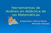 Herramientas de Análisis en didáctica de las Matemáticas Integrantes: Yéssica Matus Manuela Vásquez Manuela Vásquez.