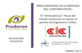 PROCURADURÍA DE LA DEFENSA DEL CONTRIBUYENTE: El “Ombudsman” fiscal del estado mexicano en apoyo al gremio de ingenieros civiles. ENERO 2014 DELEGACIÓN.