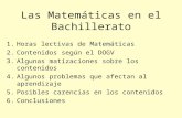 Las Matemáticas en el Bachillerato 1.Horas lectivas de Matemáticas 2.Contenidos según el DOGV 3.Algunas matizaciones sobre los contenidos 4.Algunos problemas.