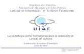 República de Colombia Ministerio de Hacienda y Crédito Público Unidad de Información y Análisis Financiero Unidad de Información y Análisis Financiero.