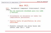 Bus PCI. Bus de expansión diseñado para los ix86 y Pentium. Actualmente se encuentra en todos los computadores personales. Soporta hasta 10 periféricos.