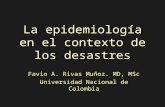 La epidemiología en el contexto de los desastres Favio A. Rivas Muñoz. MD, MSc Universidad Nacional de Colombia.