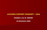 LUCUMA EXPORT MARKET - USA PHASES I, II & III REPORT 04 Diciembre 2006.