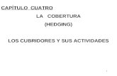 1 CAPÍTULO CUATRO LA COBERTURA (HEDGING) LOS CUBRIDORES Y SUS ACTIVIDADES.