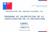PRESENTACIÓN 2DO CONCURSO REGIONAL VIU PROGRAMA DE VALORIZACION DE LA INVESTIGACION EN LA UNIVERSIDAD FONDEF PROGRAMA REGIONAL CONICYT Convocatoria 2013.