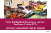 Junio 2014 Fondo de Estímulo al Desempeño y Logro de Resultados Sociales (FED) Convenio de Asignación por Desempeño Cajamarca.